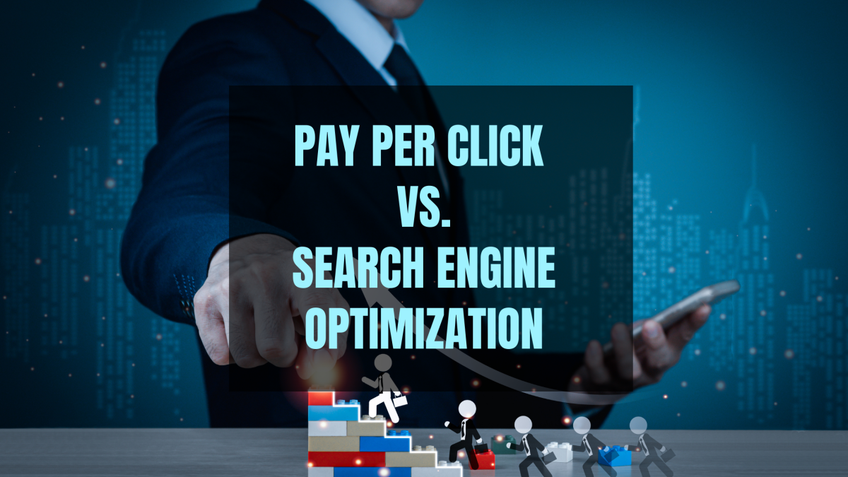 Pay Per Click vs. Search Engine Optimization
